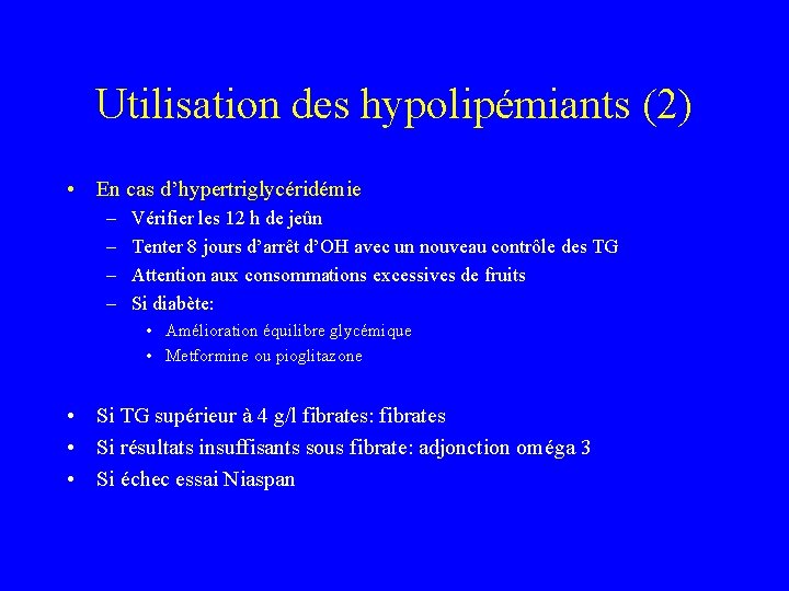 Utilisation des hypolipémiants (2) • En cas d’hypertriglycéridémie – – Vérifier les 12 h