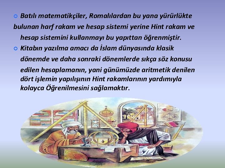 Batılı matematikçiler, Romalılardan bu yana yürürlükte bulunan harf rakam ve hesap sistemi yerine Hint