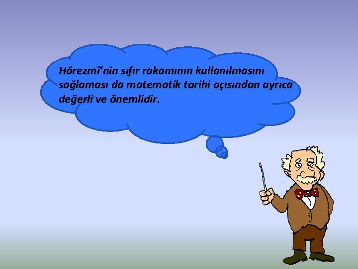 Hârezmî’nin sıfır rakamının kullanılmasını sağlaması da matematik tarihi açısından ayrıca değerli ve önemlidir. 