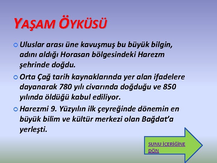 YAŞAM ÖYKÜSÜ Uluslar arası üne kavuşmuş bu büyük bilgin, adını aldığı Horasan bölgesindeki Harezm