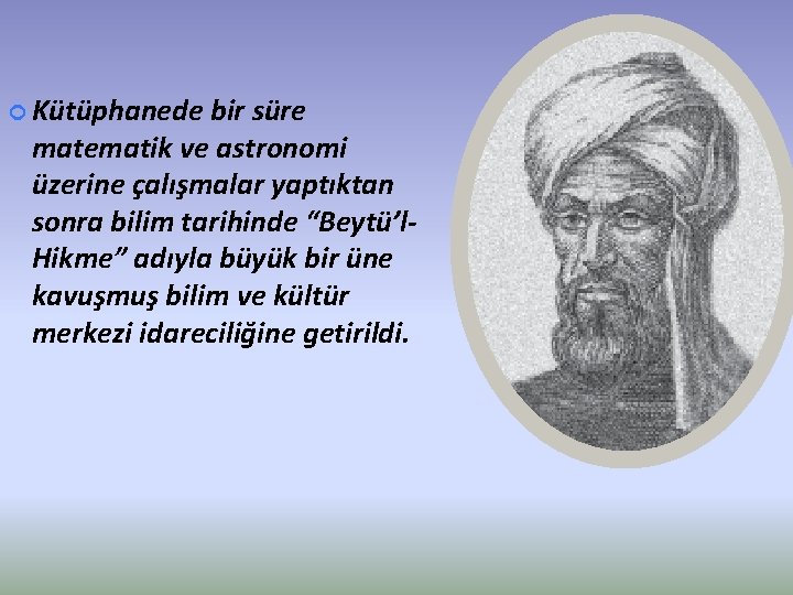  Kütüphanede bir süre matematik ve astronomi üzerine çalışmalar yaptıktan sonra bilim tarihinde “Beytü’l.