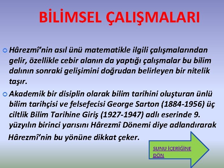 BİLİMSEL ÇALIŞMALARI Hârezmî’nin asıl ünü matematikle ilgili çalışmalarından gelir, özellikle cebir alanın da yaptığı