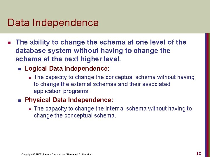 Data Independence n The ability to change the schema at one level of the