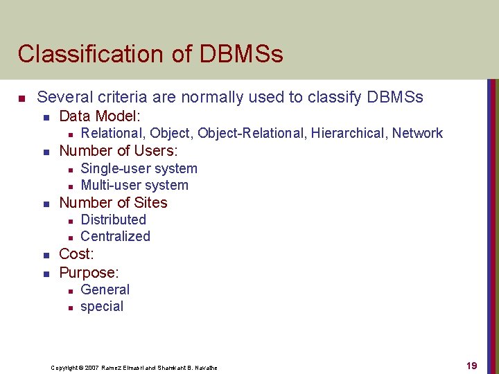 Classification of DBMSs n Several criteria are normally used to classify DBMSs n Data