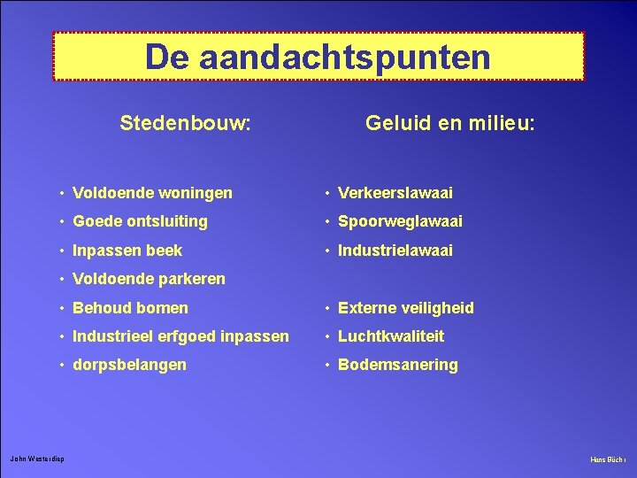 De aandachtspunten Stedenbouw: Geluid en milieu: • Voldoende woningen • Verkeerslawaai • Goede ontsluiting