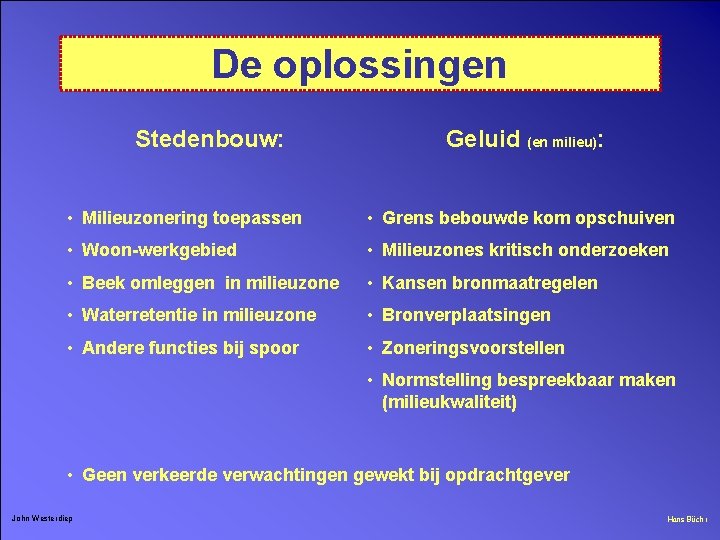 De oplossingen Stedenbouw: Geluid (en milieu): • Milieuzonering toepassen • Grens bebouwde kom opschuiven