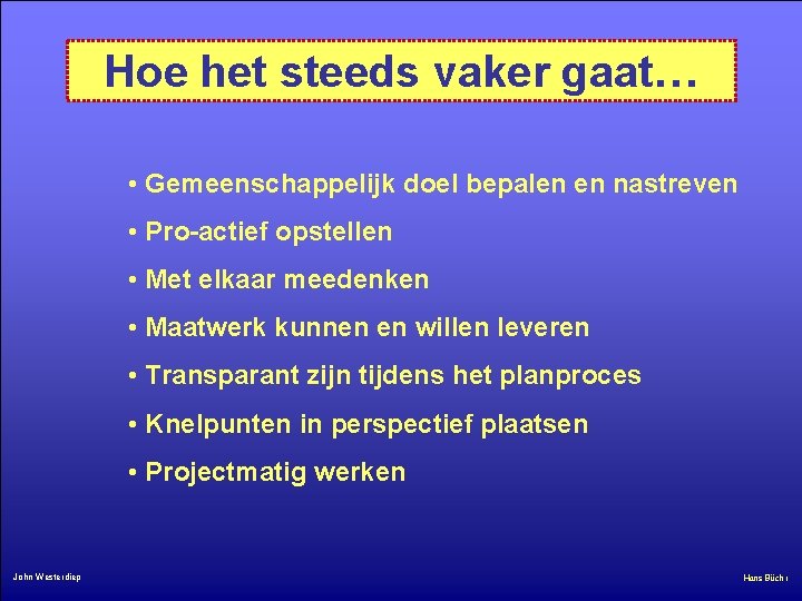 Hoe het steeds vaker gaat… • Gemeenschappelijk doel bepalen en nastreven • Pro-actief opstellen