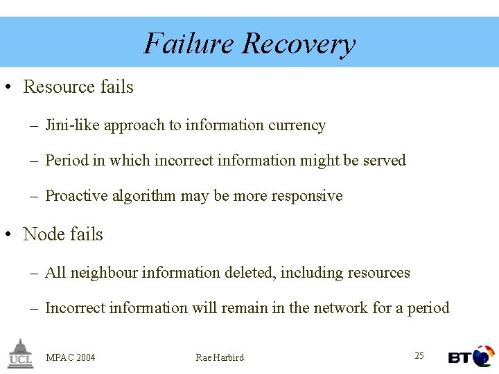 Failure Recovery • Resource fails – Jini-like approach to information currency – Period in