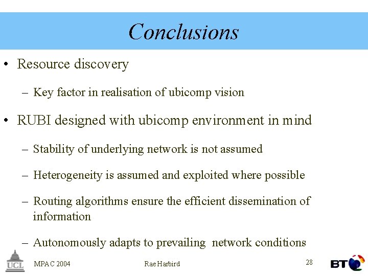 Conclusions • Resource discovery – Key factor in realisation of ubicomp vision • RUBI