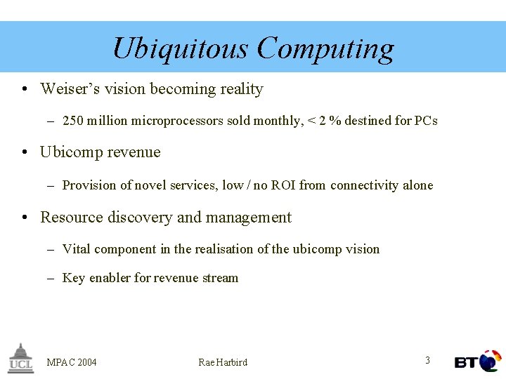 Ubiquitous Computing • Weiser’s vision becoming reality – 250 million microprocessors sold monthly, <