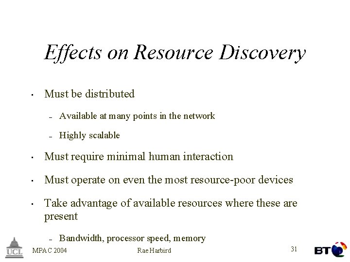 Effects on Resource Discovery • Must be distributed – Available at many points in