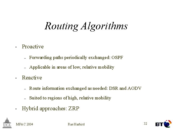 Routing Algorithms • • • Proactive – Forwarding paths periodically exchanged: OSPF – Applicable