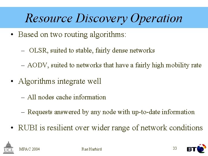 Resource Discovery Operation • Based on two routing algorithms: – OLSR, suited to stable,