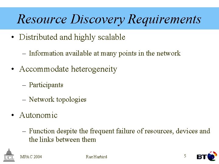 Resource Discovery Requirements • Distributed and highly scalable – Information available at many points