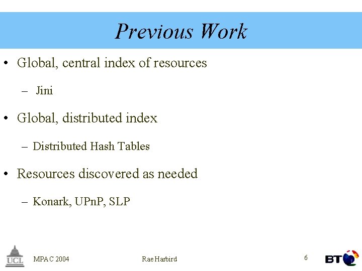 Previous Work • Global, central index of resources – Jini • Global, distributed index