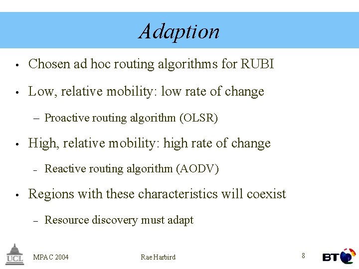 Adaption • Chosen ad hoc routing algorithms for RUBI • Low, relative mobility: low