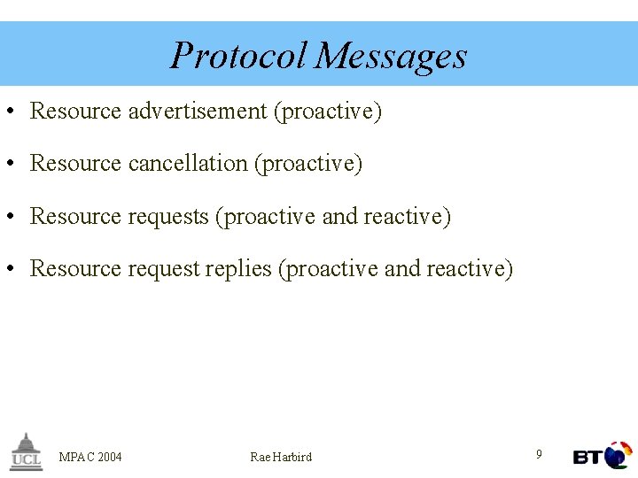 Protocol Messages • Resource advertisement (proactive) • Resource cancellation (proactive) • Resource requests (proactive