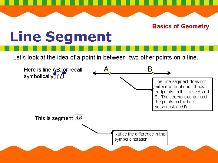 Line Segment Basics of Geometry Let’s look at the idea of a point in