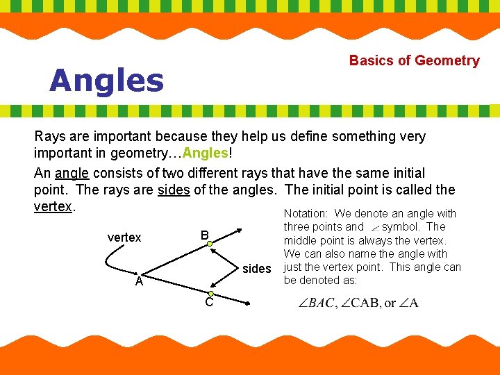 Basics of Geometry Angles Rays are important because they help us define something very