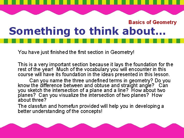 Basics of Geometry Something to think about… You have just finished the first section