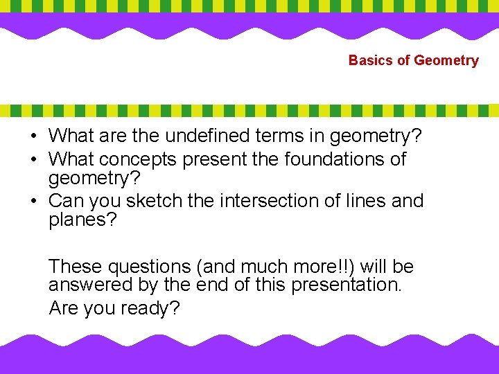 Basics of Geometry • What are the undefined terms in geometry? • What concepts