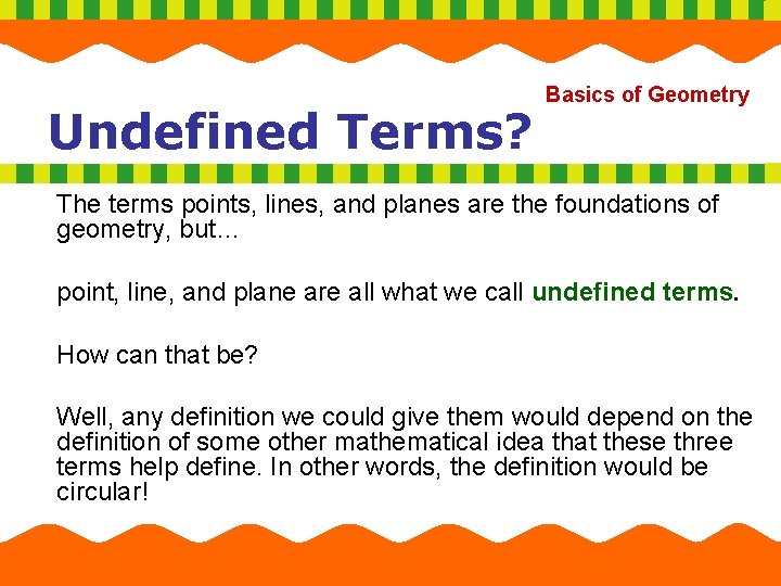 Undefined Terms? Basics of Geometry The terms points, lines, and planes are the foundations