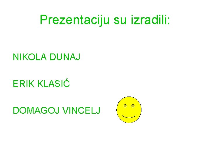 Prezentaciju su izradili: NIKOLA DUNAJ ERIK KLASIĆ DOMAGOJ VINCELJ 