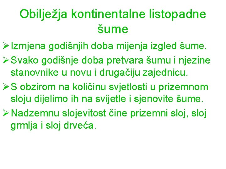 Obilježja kontinentalne listopadne šume Ø Izmjena godišnjih doba mijenja izgled šume. Ø Svako godišnje