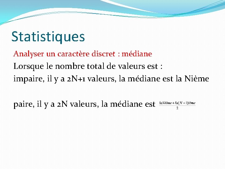 Statistiques Analyser un caractère discret : médiane Lorsque le nombre total de valeurs est