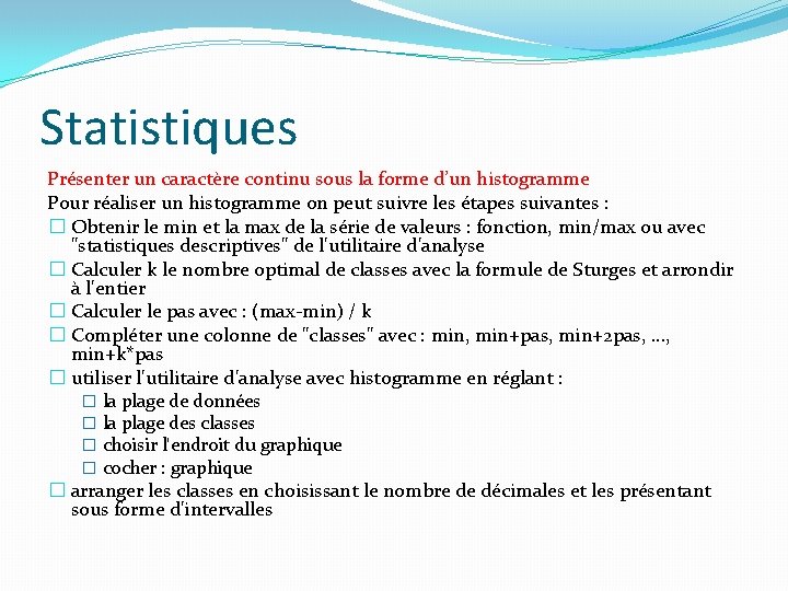 Statistiques Présenter un caractère continu sous la forme d’un histogramme Pour réaliser un histogramme