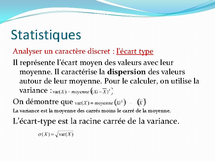 Statistiques Analyser un caractère discret : l’écart type Il représente l’écart moyen des valeurs