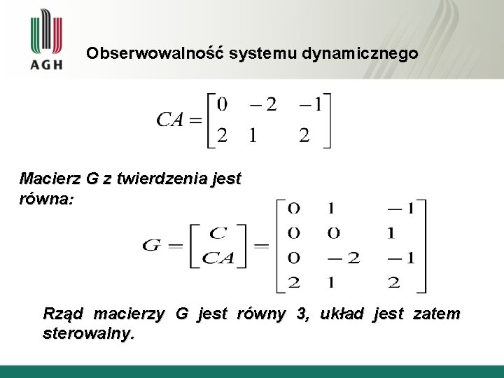 Obserwowalność systemu dynamicznego Macierz G z twierdzenia jest równa: Rząd macierzy G jest równy