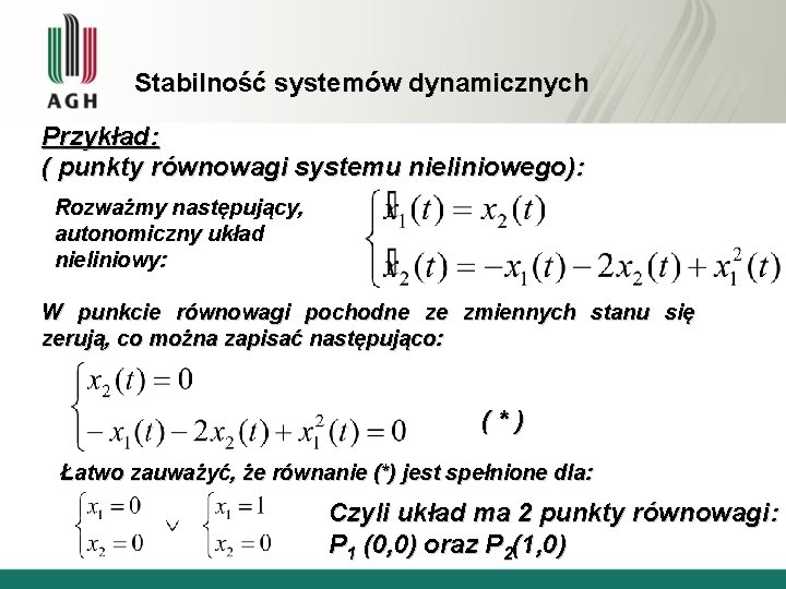 Stabilność systemów dynamicznych Przykład: ( punkty równowagi systemu nieliniowego): Rozważmy następujący, autonomiczny układ nieliniowy: