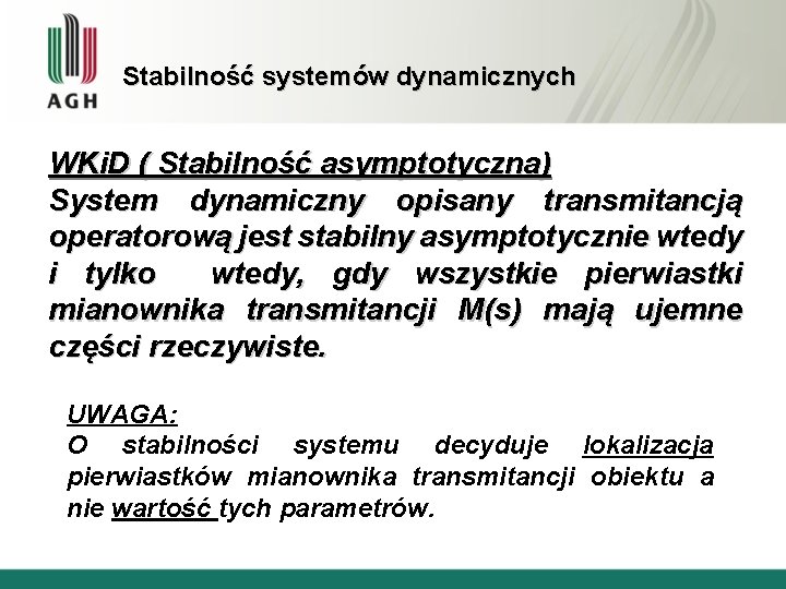 Stabilność systemów dynamicznych WKi. D ( Stabilność asymptotyczna) System dynamiczny opisany transmitancją operatorową jest