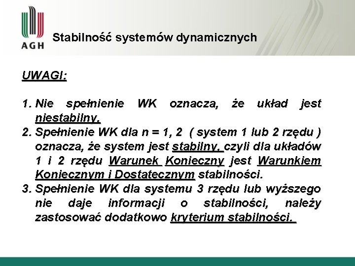Stabilność systemów dynamicznych UWAGI: 1. Nie spełnienie WK oznacza, że układ jest niestabilny, 2.