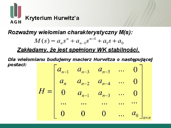 Kryterium Hurwitz’a Rozważmy wielomian charakterystyczny M(s): Zakładamy, że jest spełniony WK stabilności. Dla wielomianu