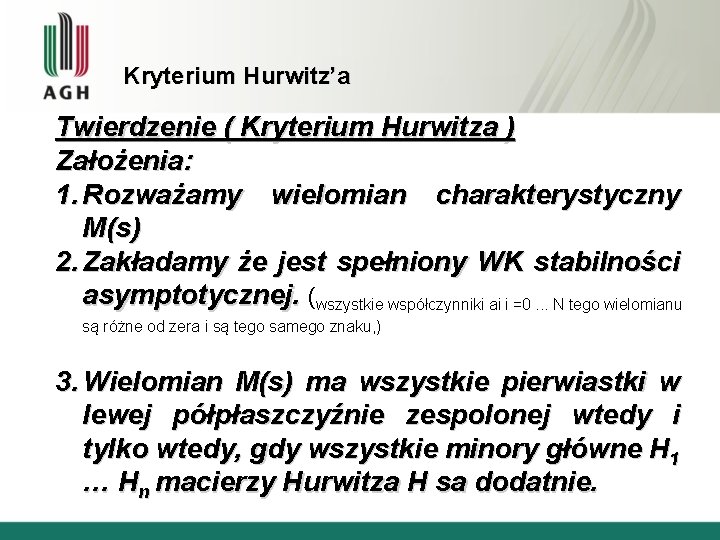 Kryterium Hurwitz’a Twierdzenie ( Kryterium Hurwitza ) Założenia: 1. Rozważamy wielomian charakterystyczny M(s) 2.