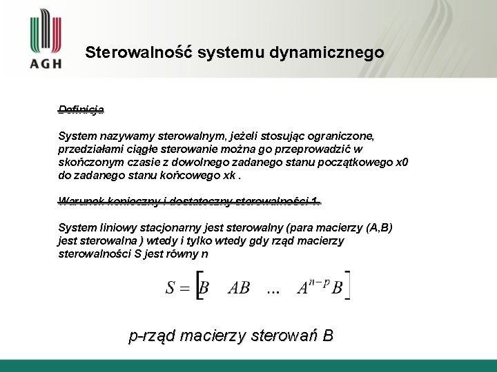 Sterowalność systemu dynamicznego Definicja System nazywamy sterowalnym, jeżeli stosując ograniczone, przedziałami ciągłe sterowanie można
