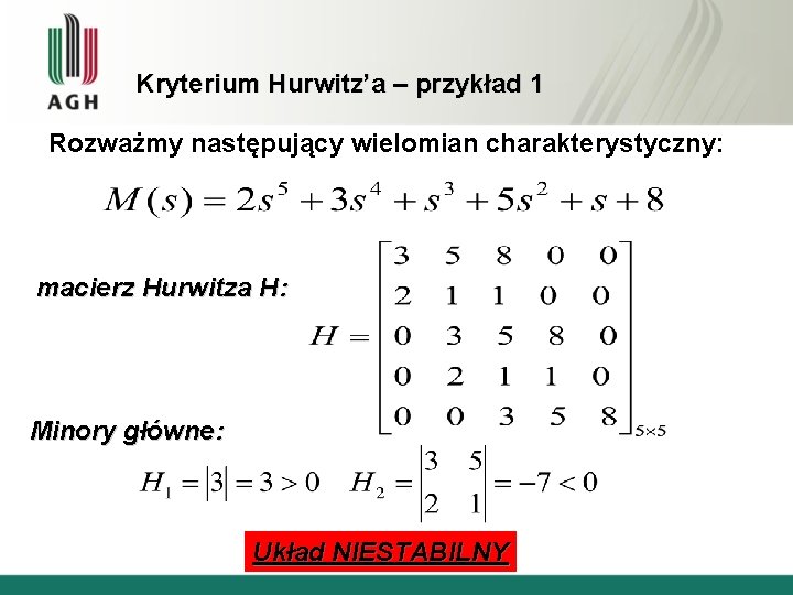 Kryterium Hurwitz’a – przykład 1 Rozważmy następujący wielomian charakterystyczny: macierz Hurwitza H: Minory główne: