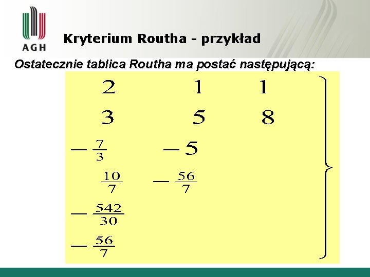 Kryterium Routha - przykład Ostatecznie tablica Routha ma postać następującą: 