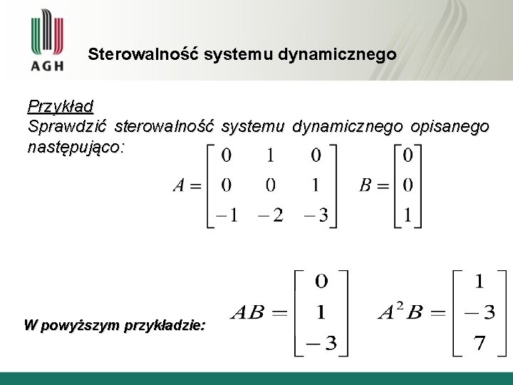 Sterowalność systemu dynamicznego Przykład Sprawdzić sterowalność systemu dynamicznego opisanego następująco: W powyższym przykładzie: 