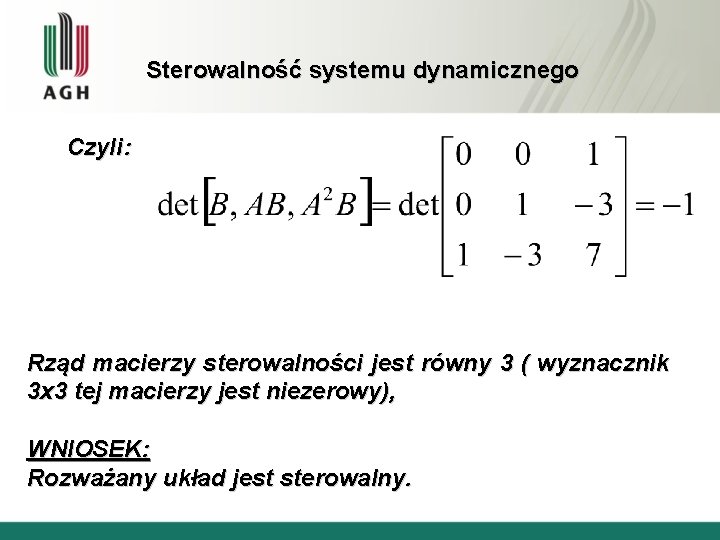 Sterowalność systemu dynamicznego Czyli: Rząd macierzy sterowalności jest równy 3 ( wyznacznik 3 x