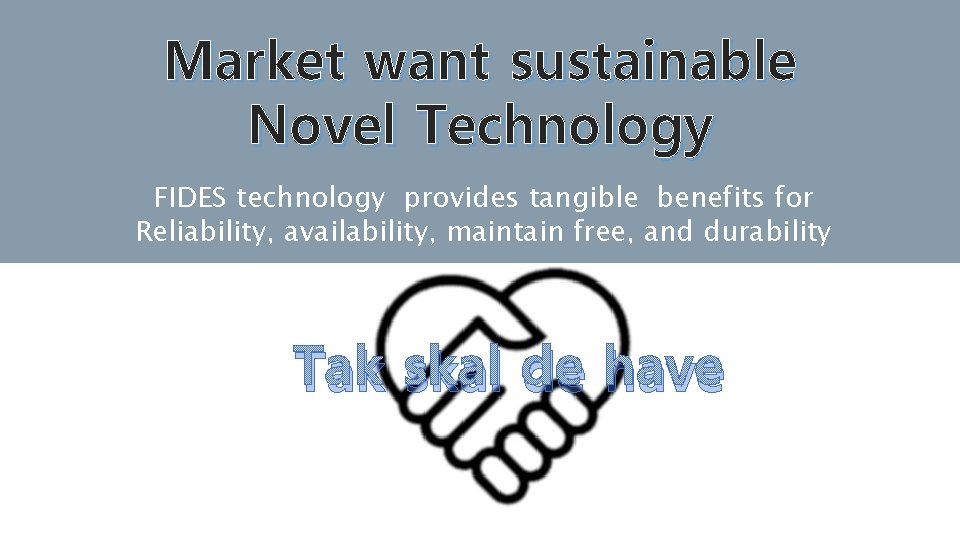 Market want sustainable Novel Technology FIDES technology provides tangible benefits for Reliability, availability, maintain