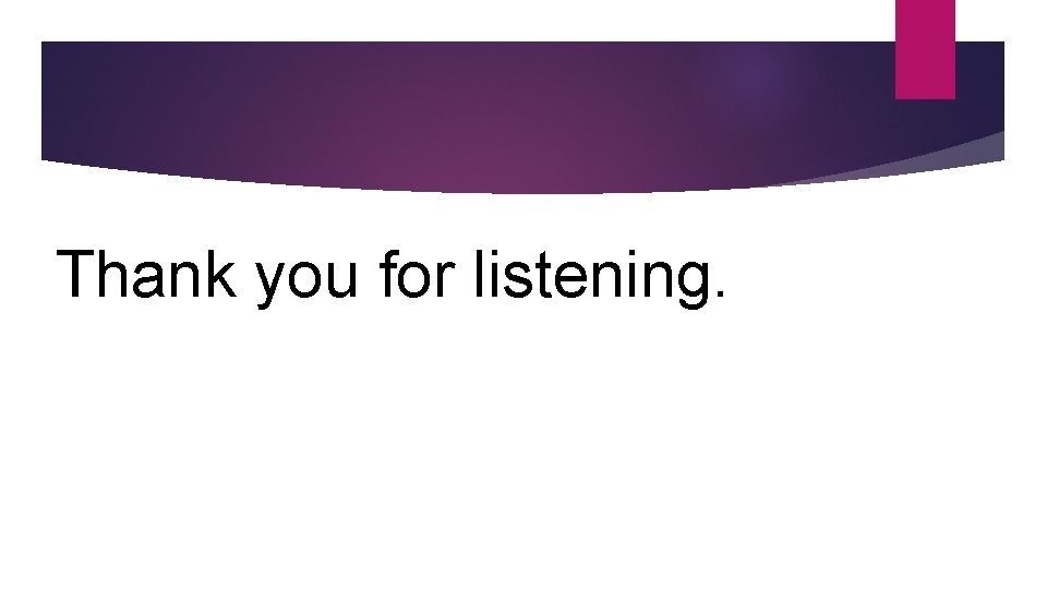 Thank you for listening. 