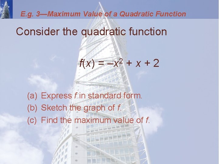 E. g. 3—Maximum Value of a Quadratic Function Consider the quadratic function f(x) =