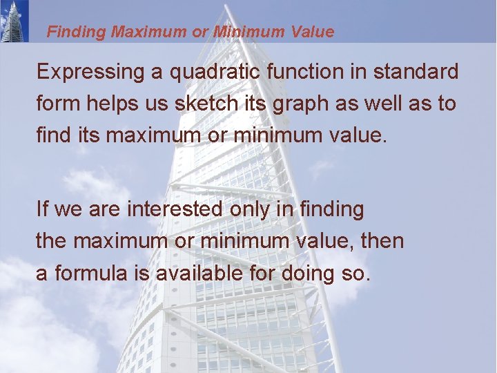 Finding Maximum or Minimum Value Expressing a quadratic function in standard form helps us