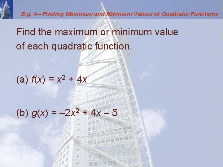 E. g. 4—Finding Maximum and Minimum Values of Quadratic Functions Find the maximum or