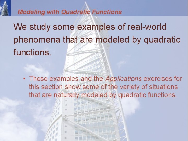 Modeling with Quadratic Functions We study some examples of real-world phenomena that are modeled