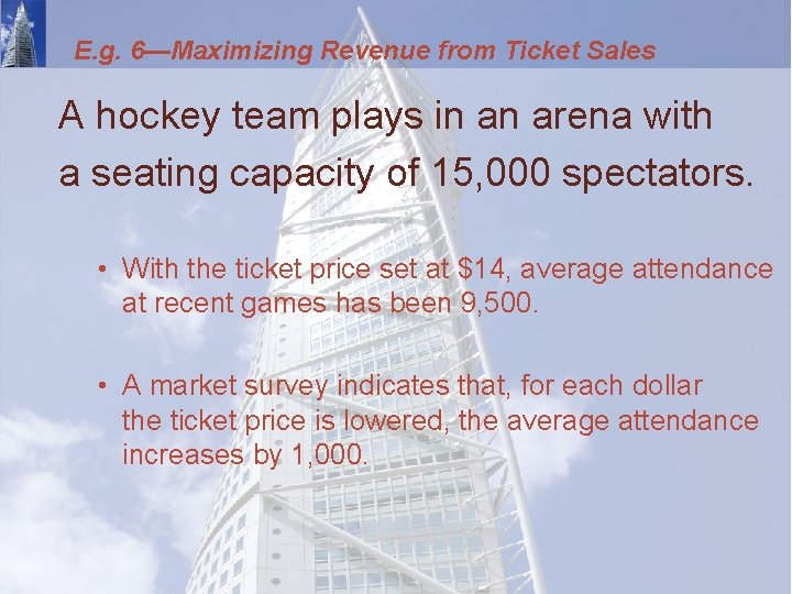 E. g. 6—Maximizing Revenue from Ticket Sales A hockey team plays in an arena