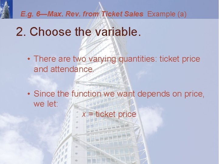 E. g. 6—Max. Rev. from Ticket Sales Example (a) 2. Choose the variable. •